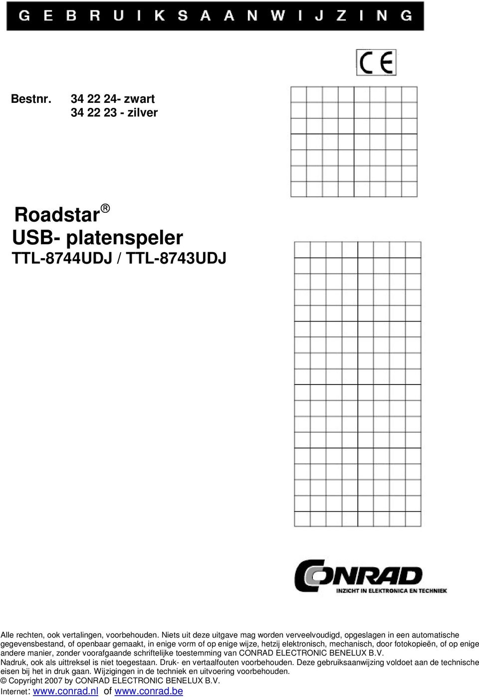 fotokopieën, of op enige andere manier, zonder voorafgaande schriftelijke toestemming van CONRAD ELECTRONIC BENELUX B.V. Nadruk, ook als uittreksel is niet toegestaan.