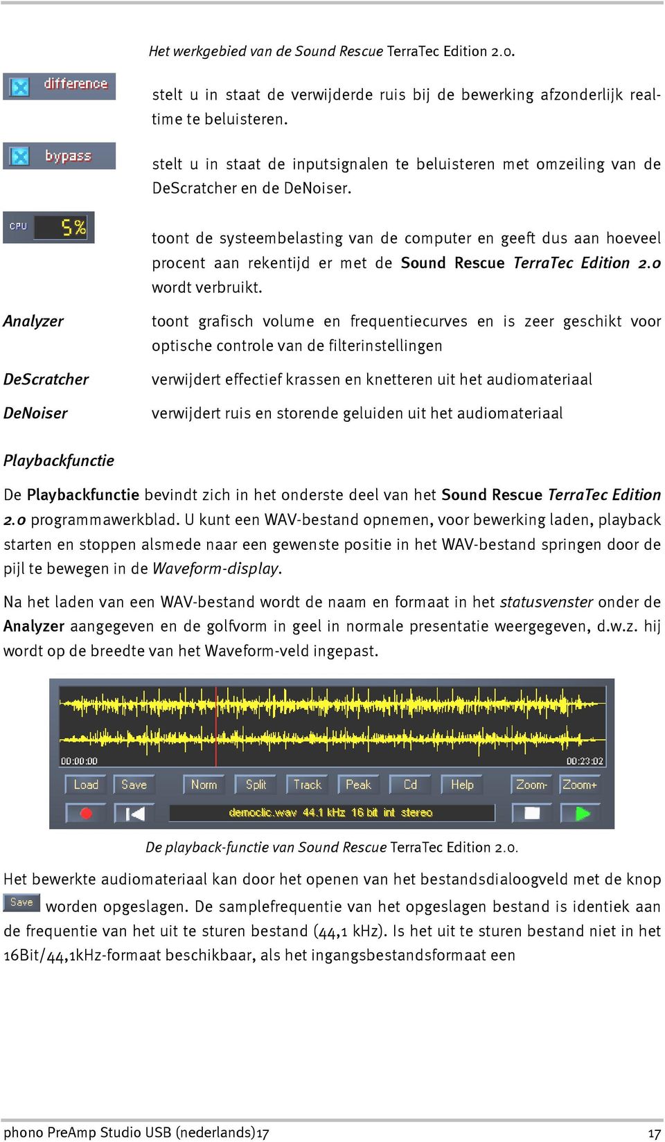 toont de systeembelasting van de computer en geeft dus aan hoeveel procent aan rekentijd er met de Sound Rescue TerraTec Edition 2.0 wordt verbruikt.