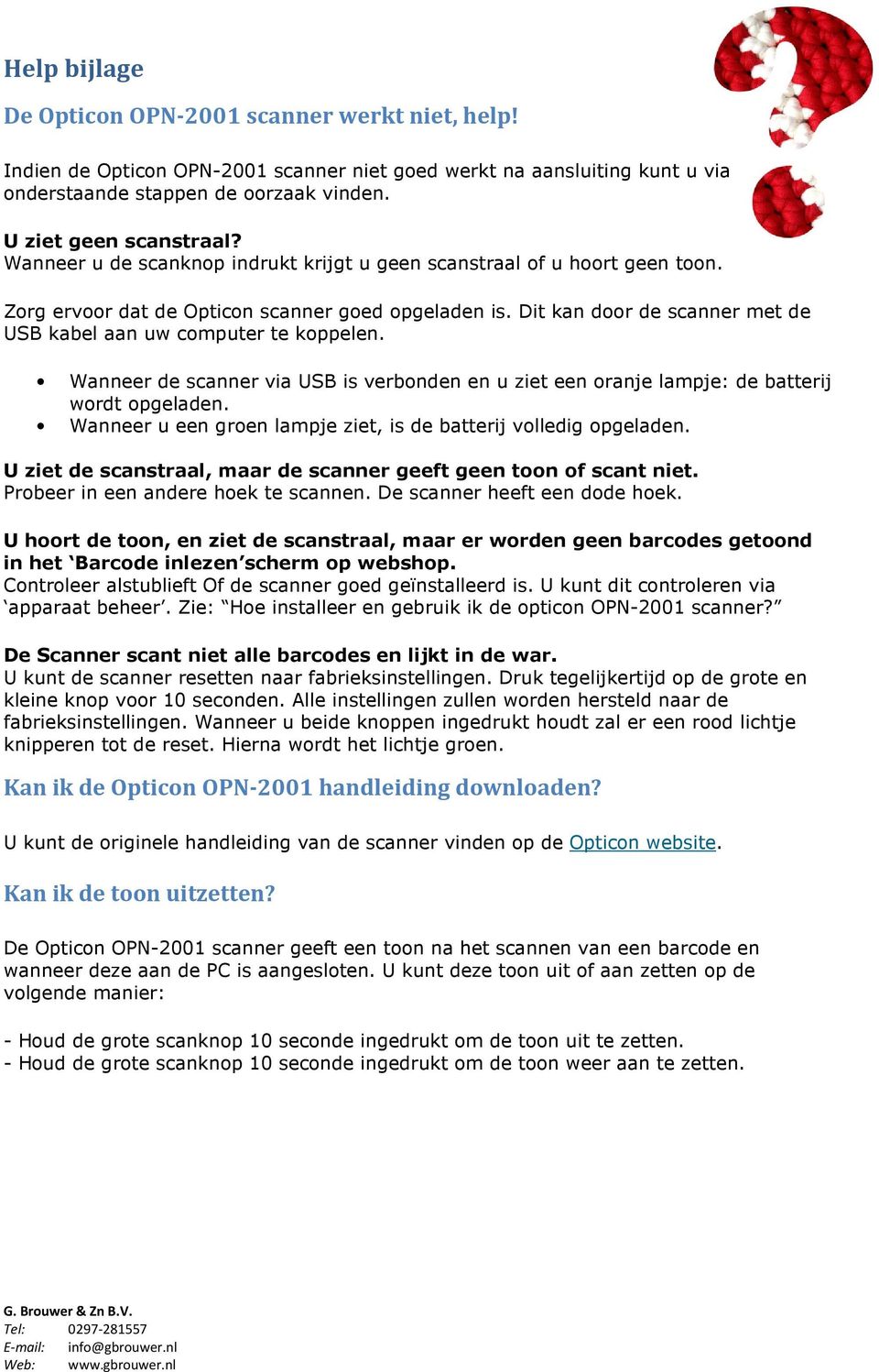 Wanneer de scanner via USB is verbonden en u ziet een oranje lampje: de batterij wordt opgeladen. Wanneer u een groen lampje ziet, is de batterij volledig opgeladen.