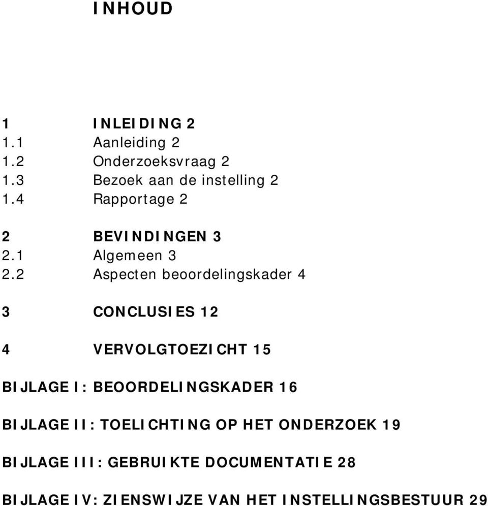 2 Aspecten beoordelingskader 4 3 CONCLUSIES 12 4 VERVOLGTOEZICHT 15 BIJLAGE I: