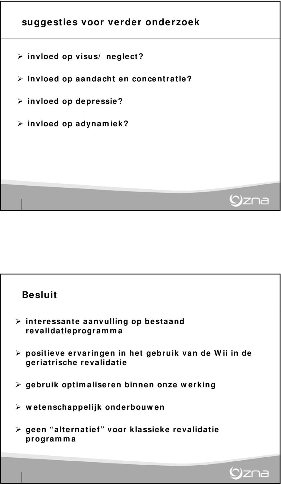 Besluit interessante aanvulling op bestaand revalidatieprogramma positieve ervaringen in het gebruik