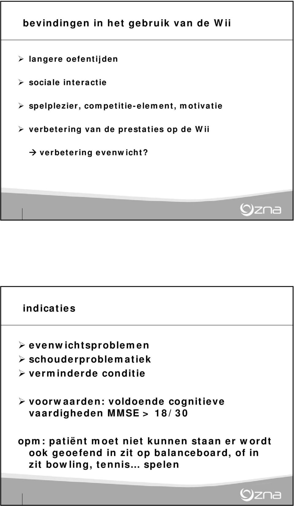 indicaties evenwichtsproblemen schouderproblematiek verminderde conditie voorwaarden: voldoende cognitieve