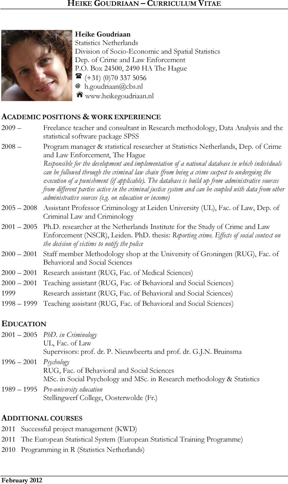 nl ACADEMIC POSITIONS & WORK EXPERIENCE 2009 Freelance teacher and consultant in Research methodology, Data Analysis and the statistical software package SPSS 2008 Program manager & statistical