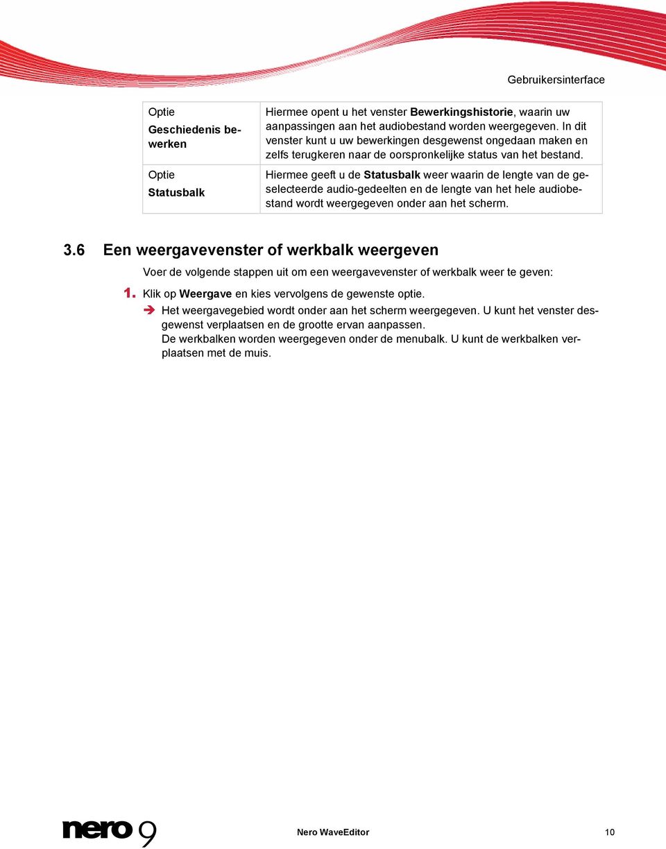 Hiermee geeft u de Statusbalk weer waarin de lengte van de geselecteerde audio-gedeelten en de lengte van het hele audiobestand wordt weergegeven onder aan het scherm. 3.