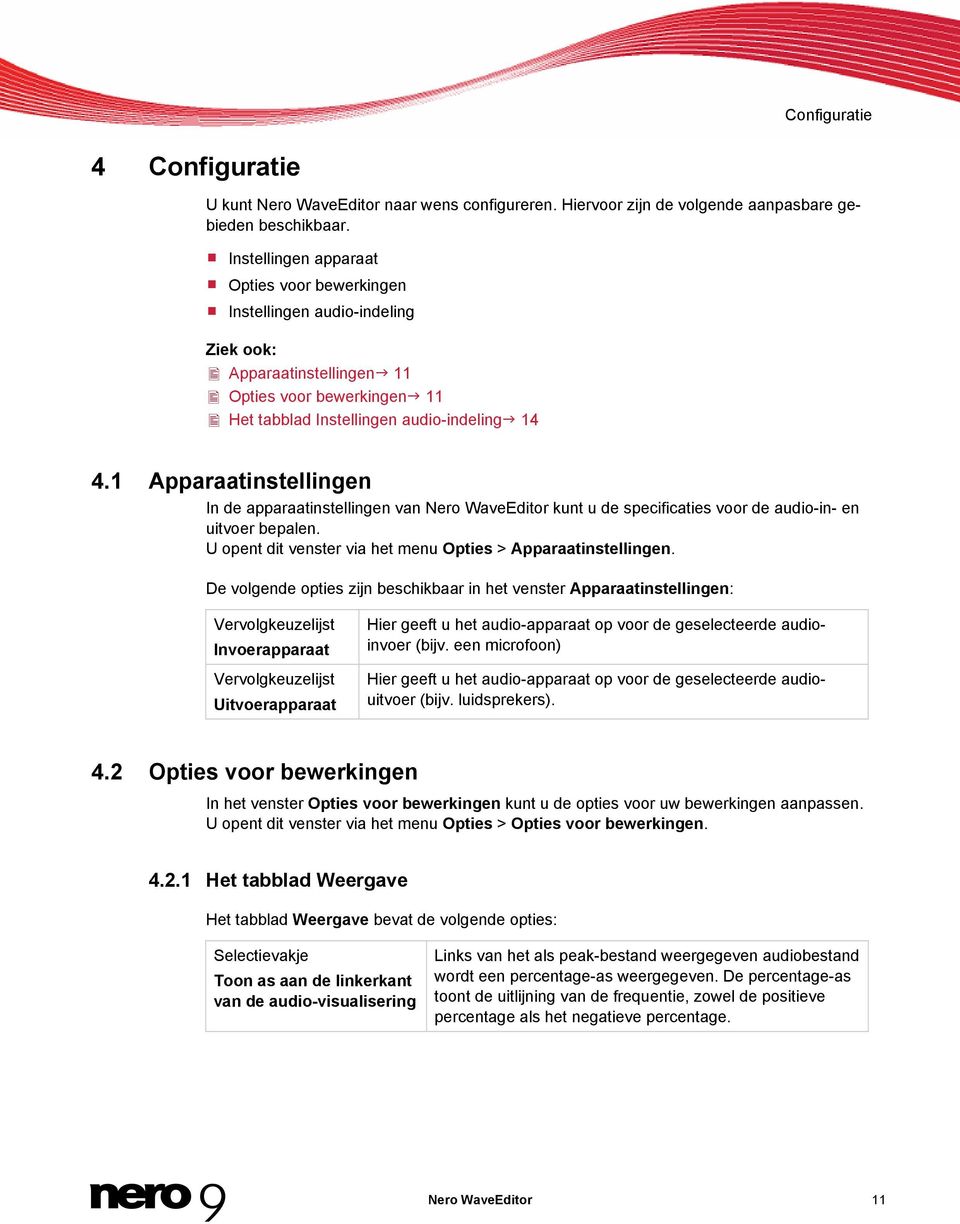 1 Apparaatinstellingen In de apparaatinstellingen van Nero WaveEditor kunt u de specificaties voor de audio-in- en uitvoer bepalen. U opent dit venster via het menu Opties > Apparaatinstellingen.