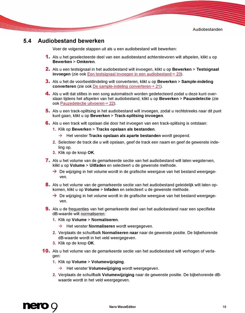 Als u een testsignaal in het audiobestand wilt invoegen, klikt u op Bewerken > Testsignaal invoegen (zie ook Een testsignaal invoegen in een audiobestand 23). 3.