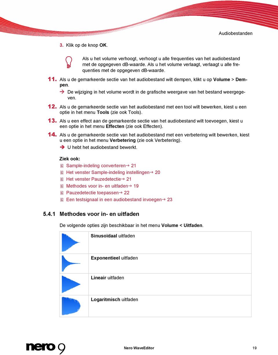 De wijziging in het volume wordt in de grafische weergave van het bestand weergegeven. 12.