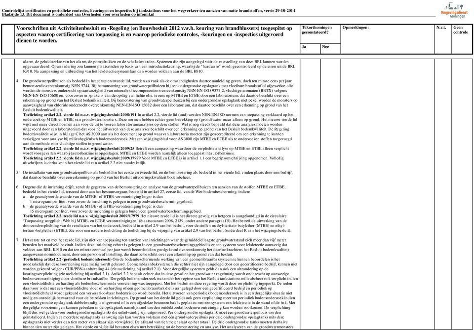 nl aspecten waarop certificering van toepassing is en waarop periodieke s, -keuringen en -inspecties uitgevoerd alarm, de geluidsterkte van het alarm, de pompdrukken en de schakelwaarden.