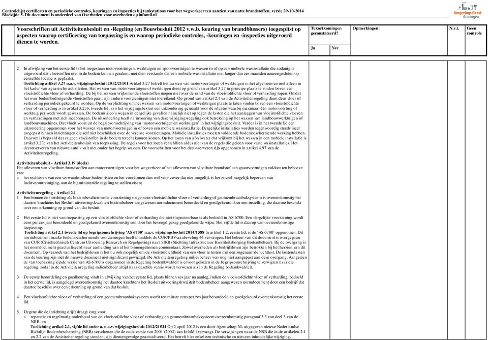 nl aspecten waarop certificering van toepassing is en waarop periodieke s, -keuringen en -inspecties uitgevoerd 2 In afwijking van het eerste lid is het toegestaan motorvoertuigen, werktuigen en