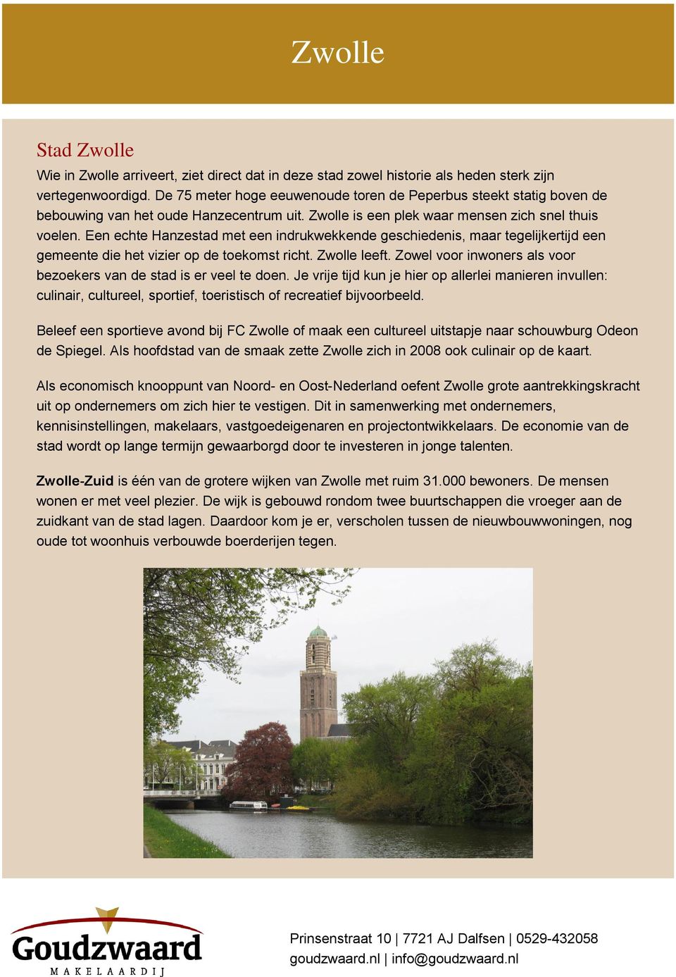 Een echte Hanzestad met een indrukwekkende geschiedenis, maar tegelijkertijd een gemeente die het vizier op de toekomst richt. Zwolle leeft.