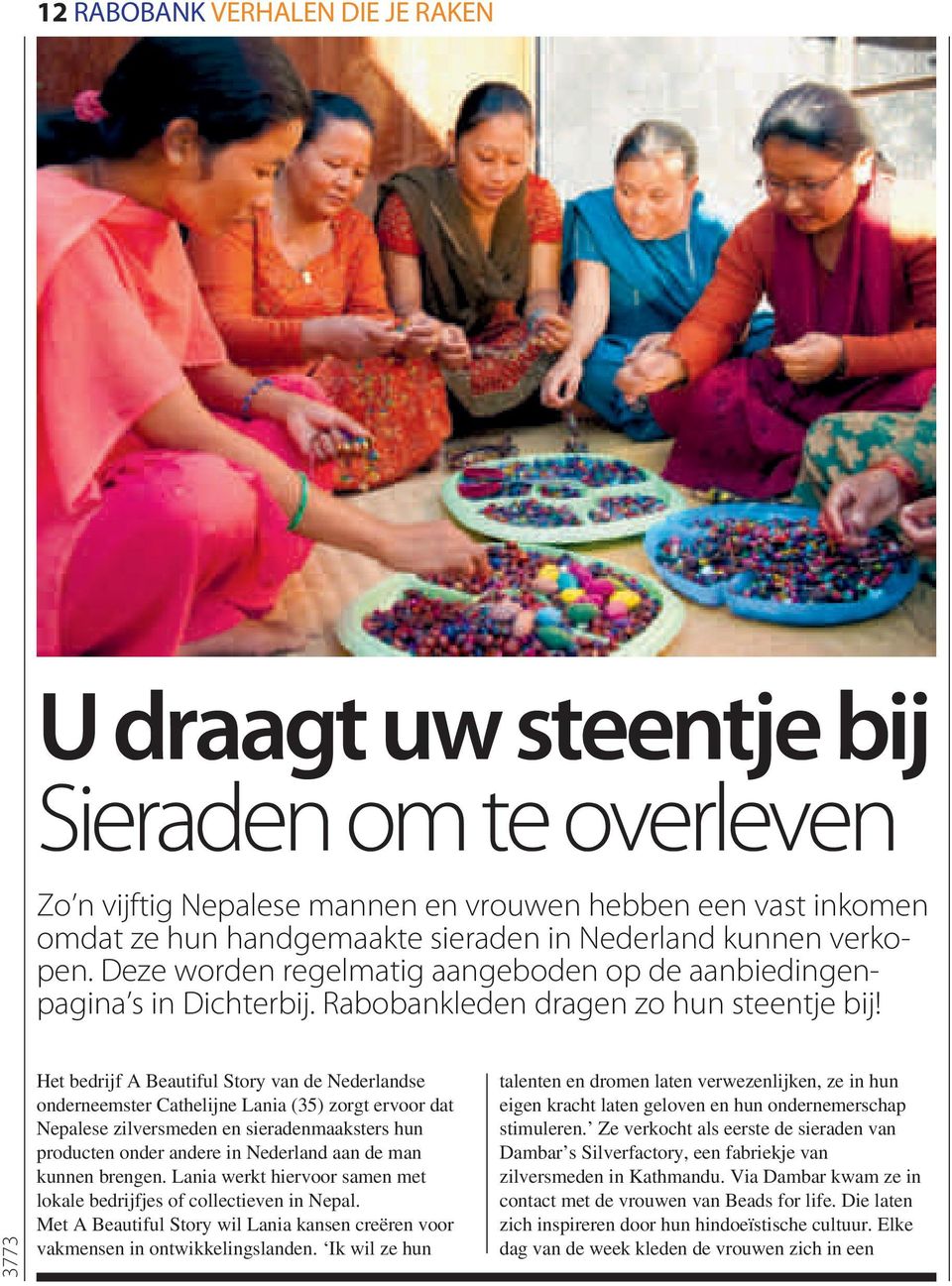 Het bedrijf A Beautiful Story van de Nederlandse onderneemster Cathelijne Lania (35) zorgt ervoor dat Nepalese zilversmeden en sieradenmaaksters hun producten onder andere in Nederland aan de man