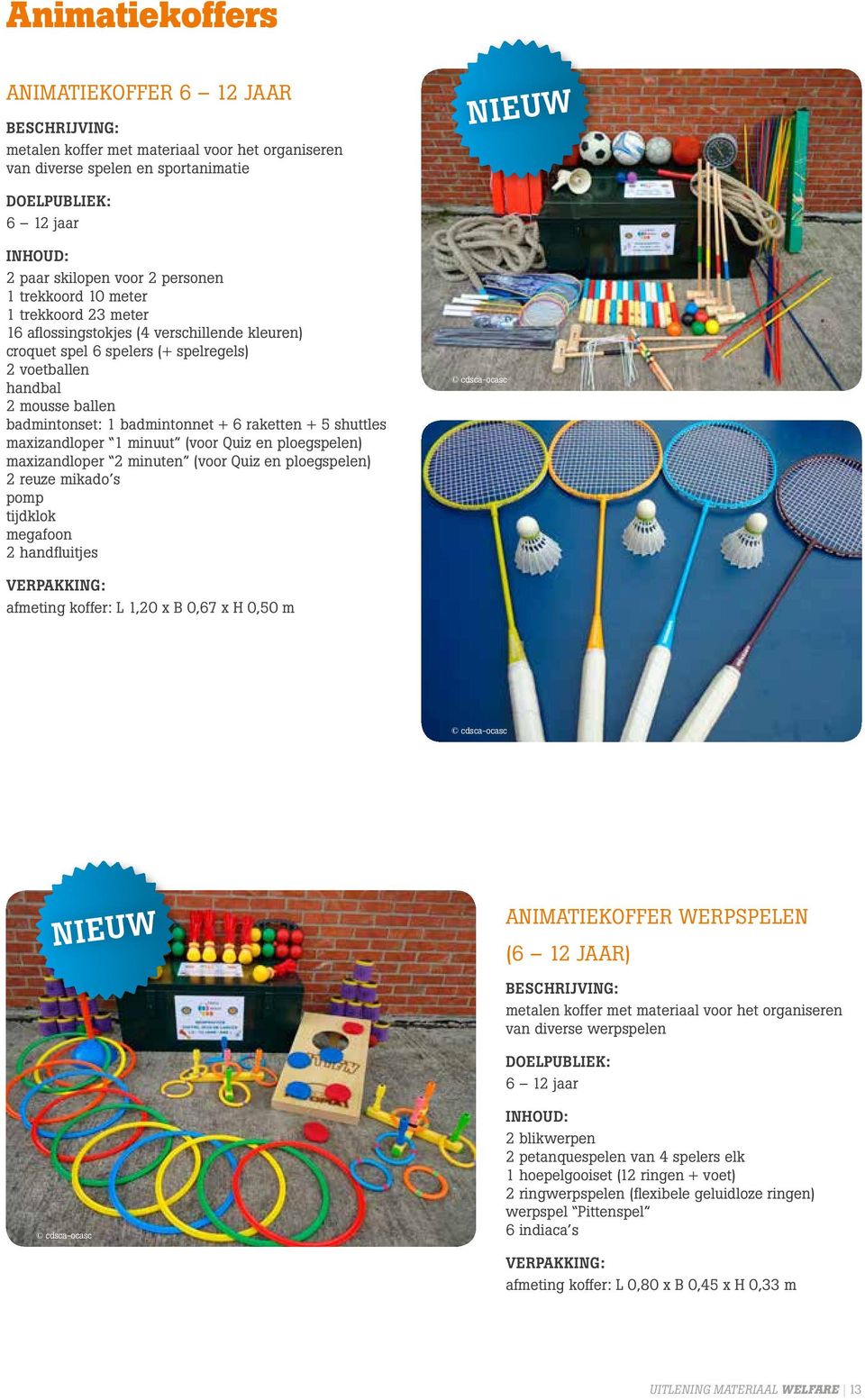 maxizandloper 1 minuut (voor Quiz en ploegspelen) maxizandloper 2 minuten (voor Quiz en ploegspelen) 2 reuze mikado s pomp tijdklok megafoon 2 handfluitjes afmeting koffer: L 1,20 x B 0,67 x H 0,50 m