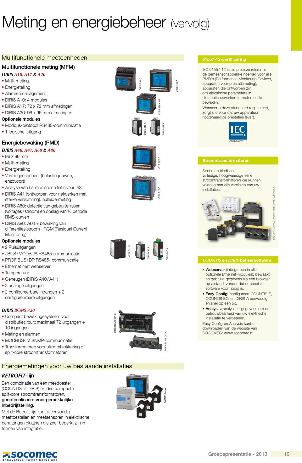 DIRIS 743 A IEC 61557-12 is als precieze referentie de gemeenschappelijke noemer voor alle PMD's (Performance Monitoring Devices, apparaten voor prestatiemeting), apparaten die ontworpen zijn om