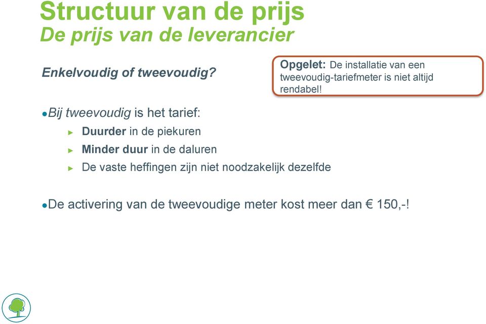 Bij tweevoudig is het tarief: Duurder in de piekuren Minder duur in de daluren De