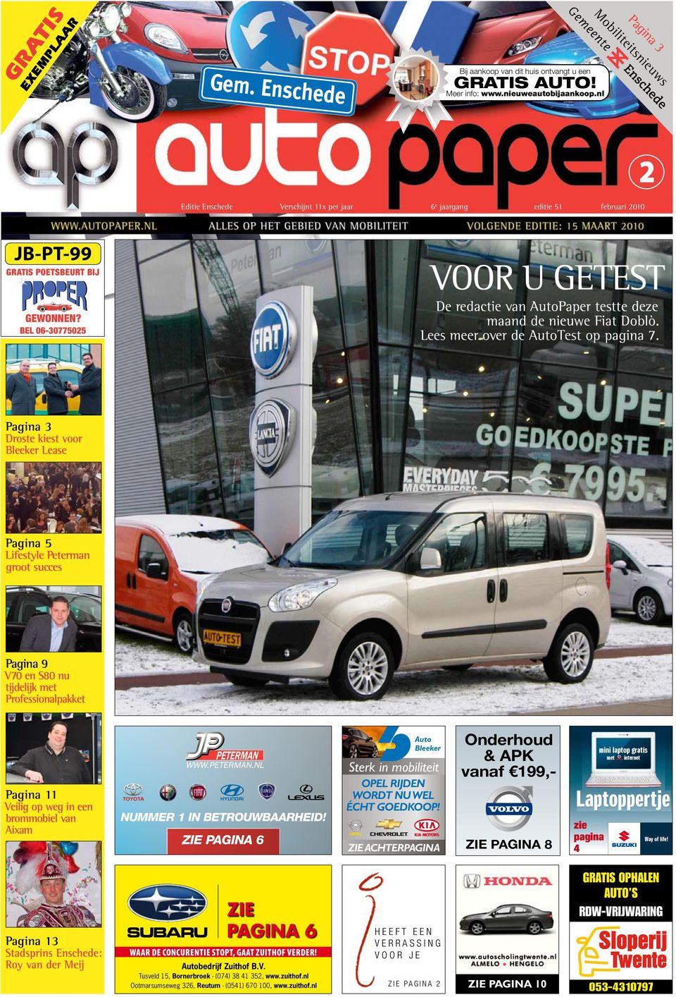 bel 06-30775025 Voor u getest De redactie van AutoPaper testte deze maand de nieuwe Fiat Doblò. Lees meer over de AutoTest op pagina 7.