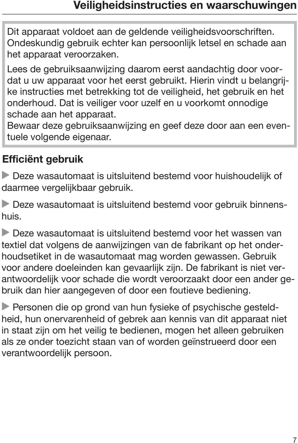 Hierin vindt u belangrijke instructies met betrekking tot de veiligheid, het gebruik en het onderhoud. Dat is veiliger voor uzelf en u voorkomt onnodige schade aan het apparaat.