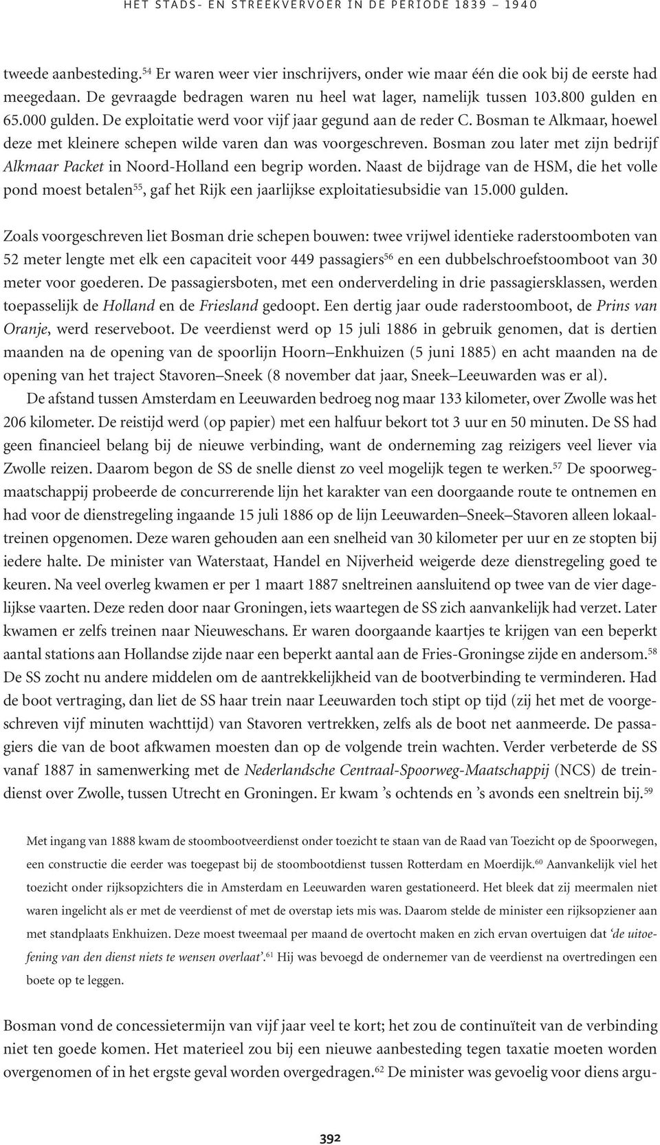 Bosman te Alkmaar, hoewel deze met kleinere schepen wilde varen dan was voorgeschreven. Bosman zou later met zijn bedrijf Alkmaar Packet in Noord-Holland een begrip worden.