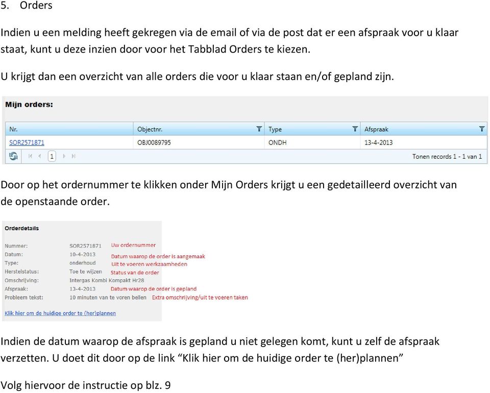 Door op het ordernummer te klikken onder Mijn Orders krijgt u een gedetailleerd overzicht van de openstaande order.