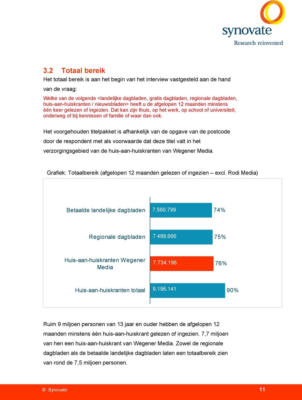 Dat kan zijn thuis, op het werk, op school of universiteit, onderweg of bij kennissen of familie of waar dan ook.