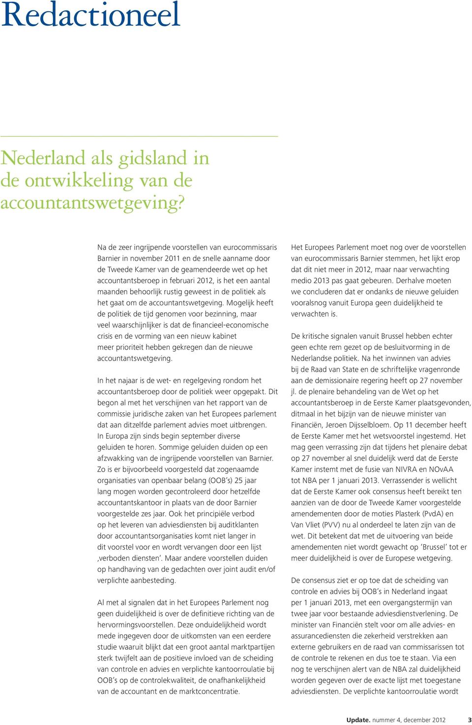 aantal maanden behoorlijk rustig geweest in de politiek als het gaat om de accountantswetgeving.