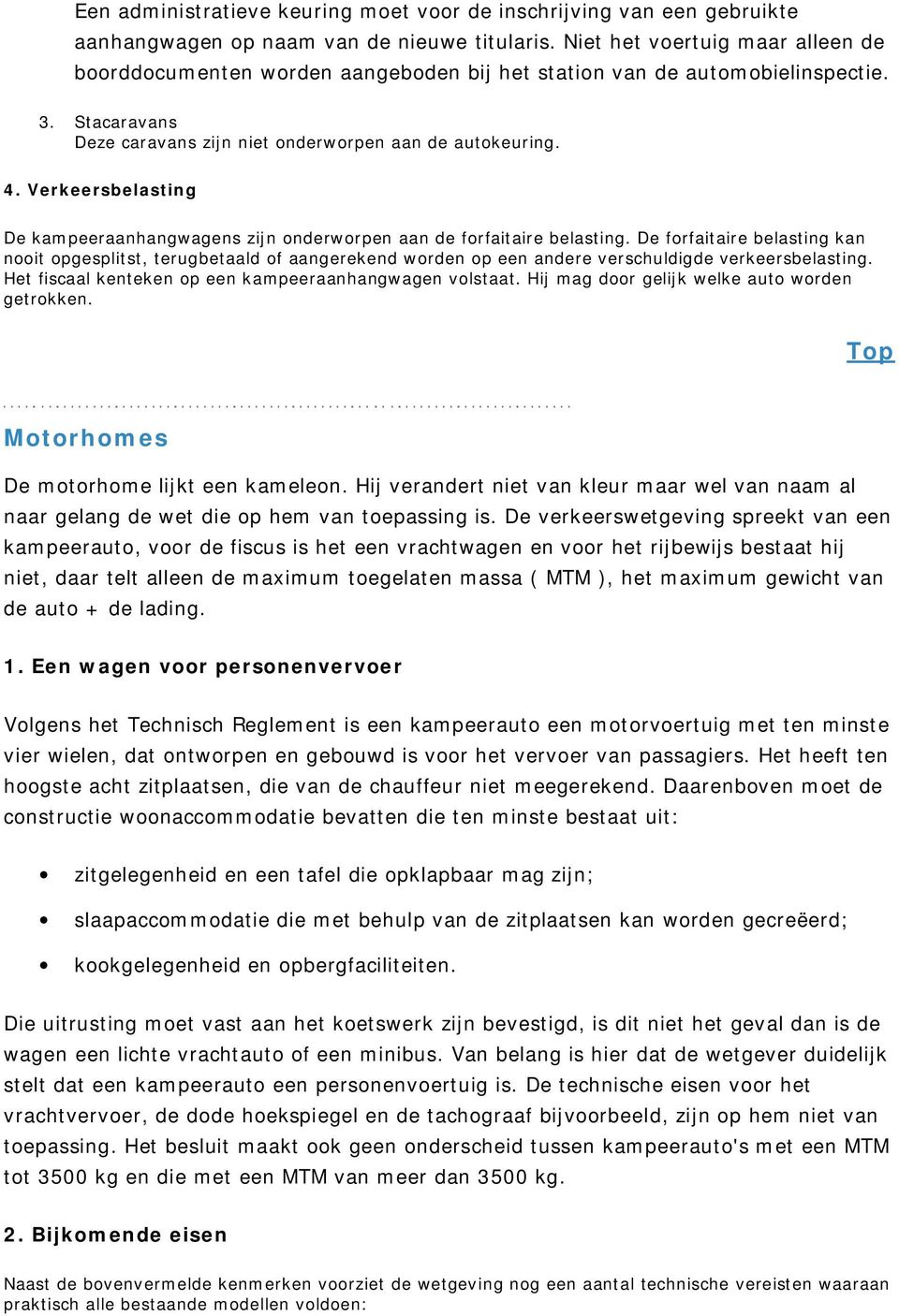 Verkeersbelasting De kampeeraanhangwagens zijn onderworpen aan de forfaitaire belasting.