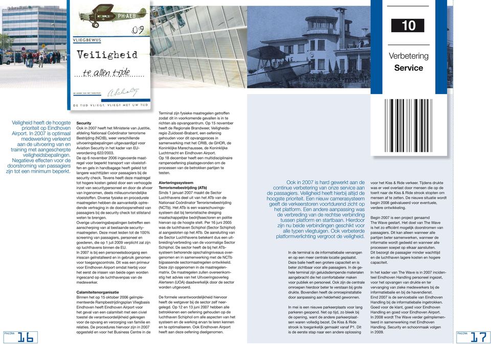 16 Security Ook in 27 heeft het Ministerie van Justitie, afdeling Nationaal Coördinator terrorisme Bestrijding (NCtB), weer verschillende uit voeringsbepalingen uitgevaardigd voor Aviation Security