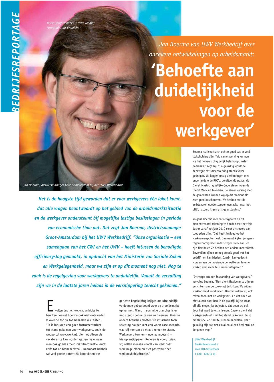 arbeidsmarktsituatie en de werkgever ondersteunt bij mogelijke lastige beslissingen in periode van economische time out. Dat zegt Jan Boerma, districtsmanager Groot-Amsterdam bij het UWV Werkbedrijf.