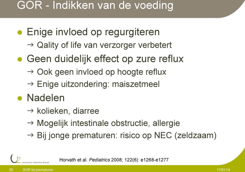 uitzondering: maiszetmeel Nadelen kolieken, diarree Mogelijk intestinale obstructie, allergie Bij