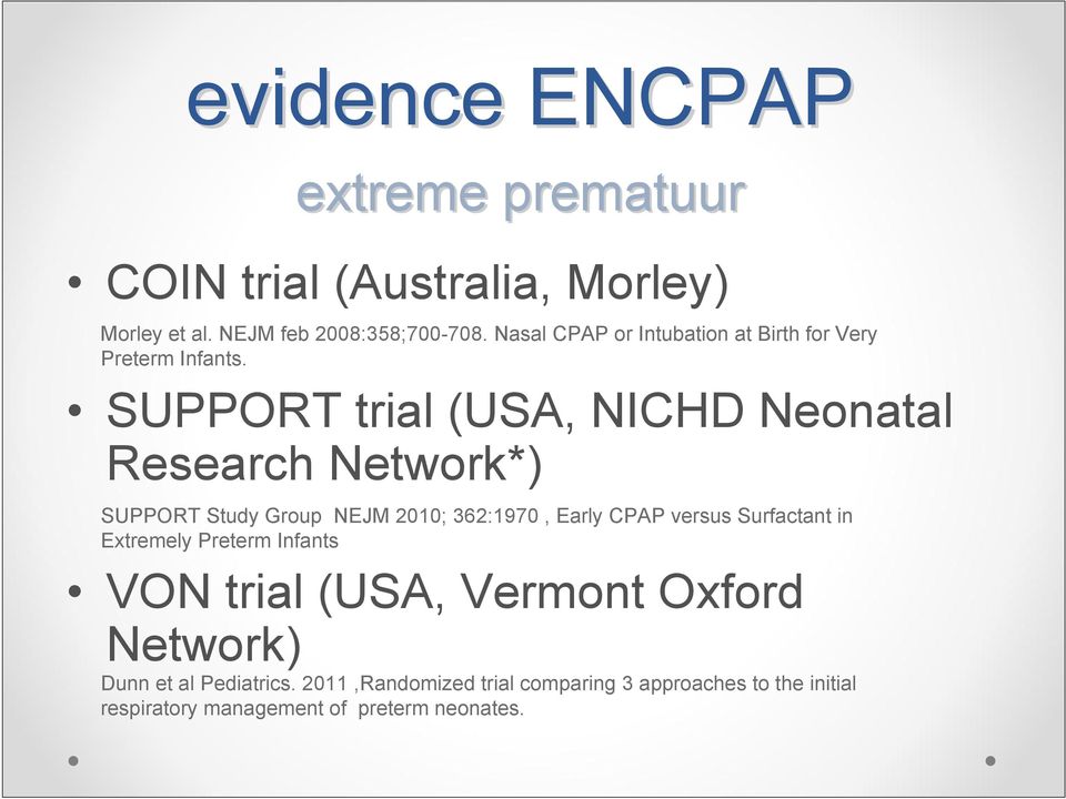 SUPPORT trial (USA, NICHD Neonatal Research Network*) SUPPORT Study Group NEJM 2010; 362:1970, Early CPAP versus