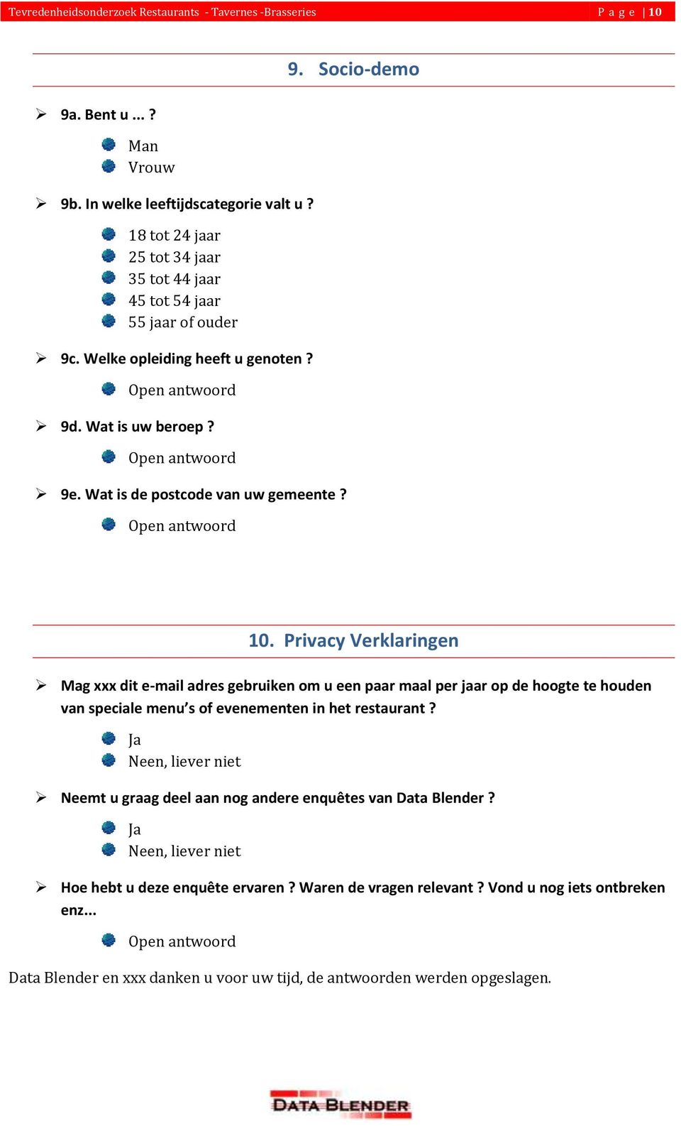 Privacy Verklaringen Mag xxx dit e-mail adres gebruiken om u een paar maal per jaar op de hoogte te houden van speciale menu s of evenementen in het restaurant?