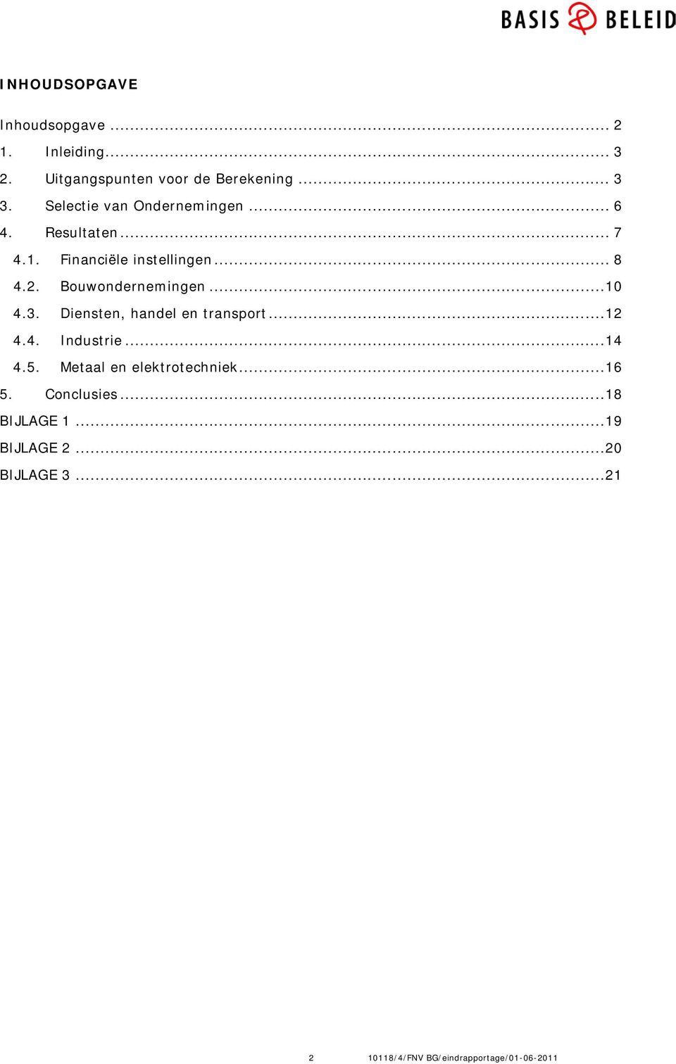 Bouwondernemingen...10 4.3. Diensten, handel en transport...12 4.4. Industrie...14 4.5.