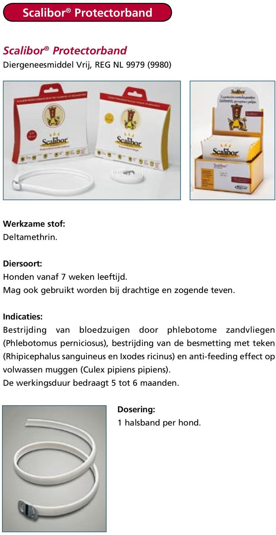 Indicaties: Bestrijding van bloedzuigen door phlebotome zandvliegen (Phlebotomus perniciosus), bestrijding van de besmetting met