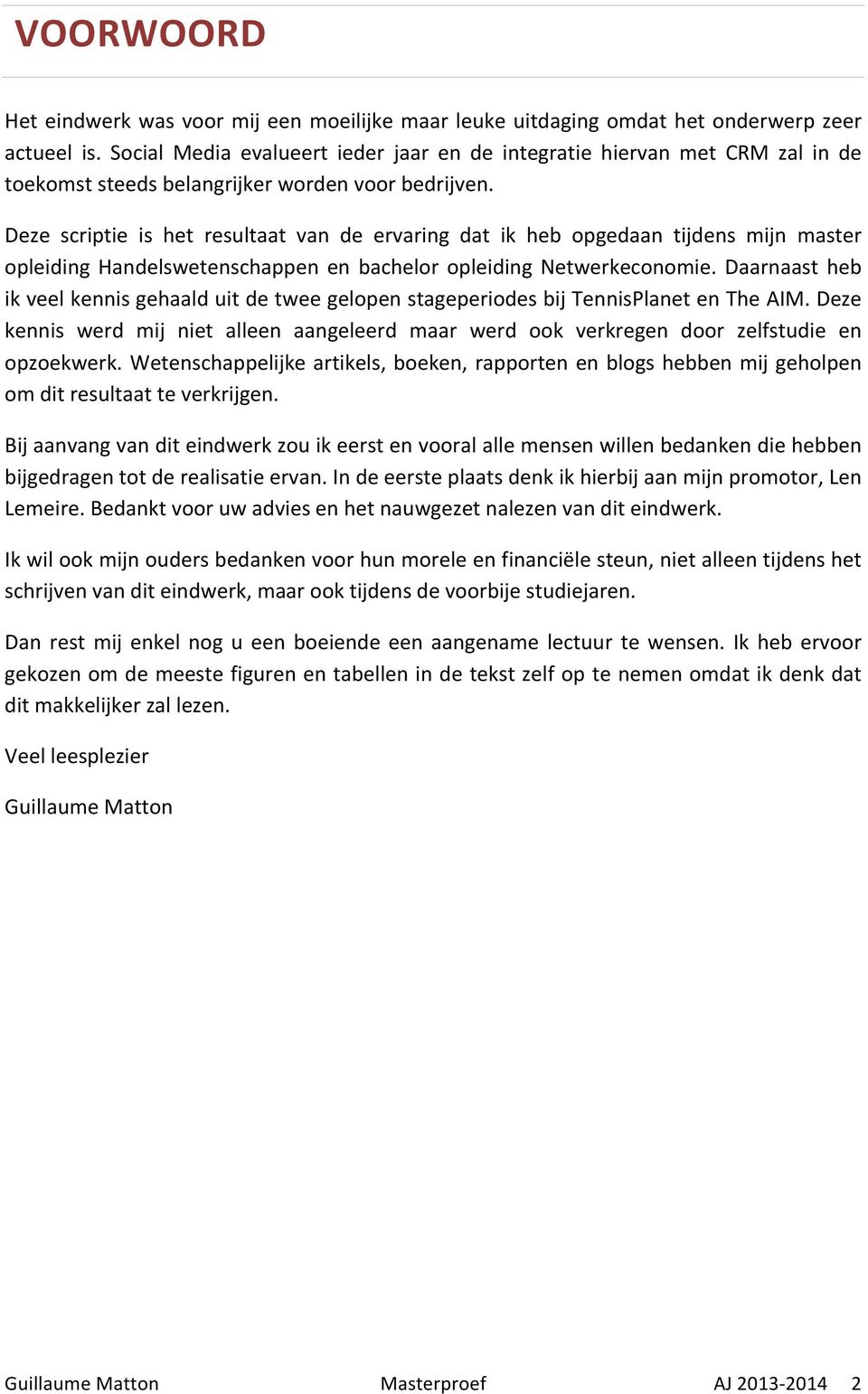 Deze scriptie is het resultaat van de ervaring dat ik heb opgedaan tijdens mijn master opleiding Handelswetenschappen en bachelor opleiding Netwerkeconomie.