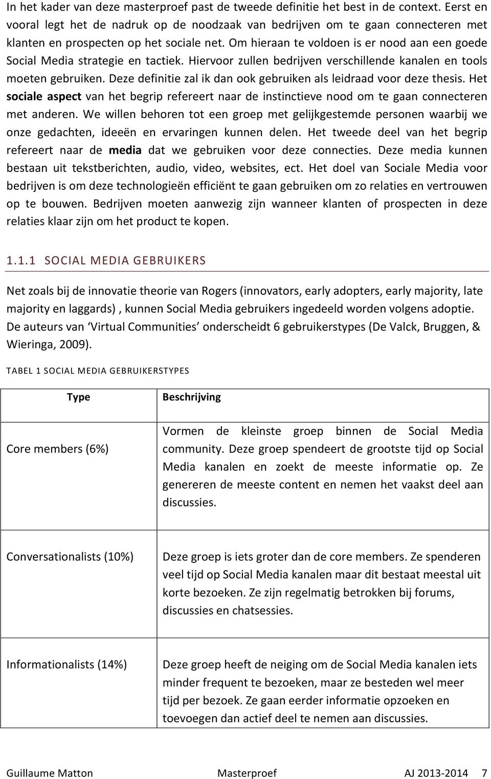 Om hieraan te voldoen is er nood aan een goede Social Media strategie en tactiek. Hiervoor zullen bedrijven verschillende kanalen en tools moeten gebruiken.