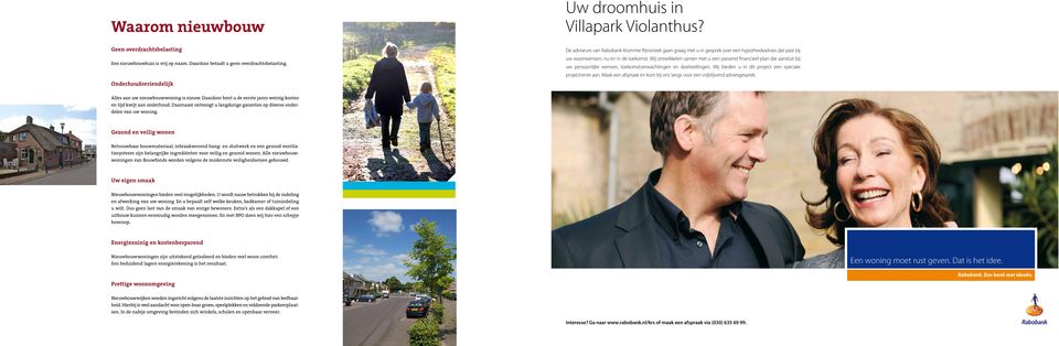 Wij ontwikkelen samen met u een passend financieel plan dat aansluit bij uw persoonlijke wensen, toekomstverwachtingen en doelstellingen. Wij bieden u in dit project een speciale projectrente aan.