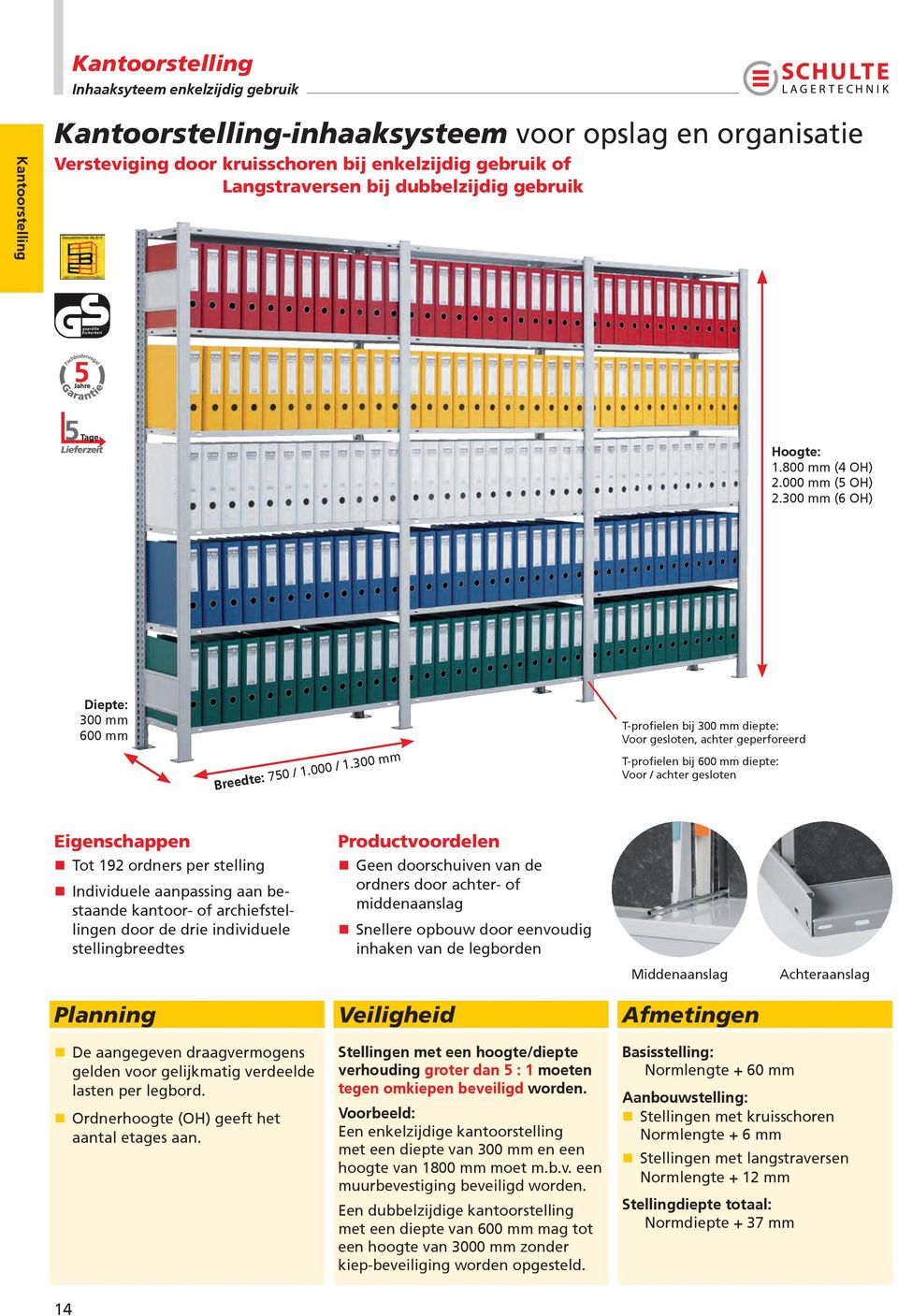 300 T-profielen bij 300 diepte: Voor gesloten, achter geperforeerd T-profielen bij 600 diepte: Voor / achter gesloten Eigenschappen Tot 192 ordners per stelling Individuele aanpassing aan bestaande