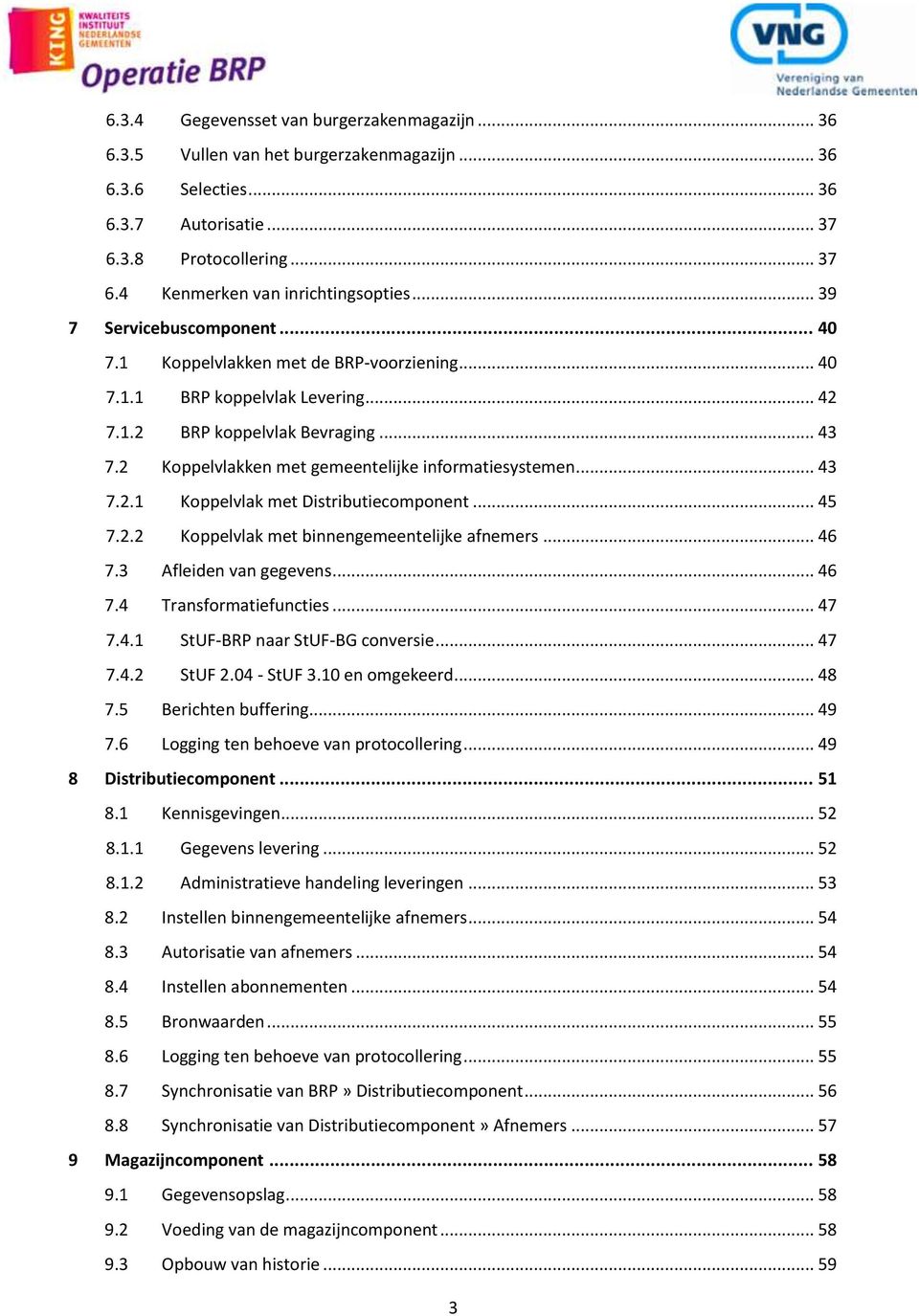 2 Koppelvlakken met gemeentelijke informatiesystemen... 43 7.2.1 Koppelvlak met Distributiecomponent... 45 7.2.2 Koppelvlak met binnengemeentelijke afnemers... 46 7.3 Afleiden van gegevens... 46 7.4 Transformatiefuncties.