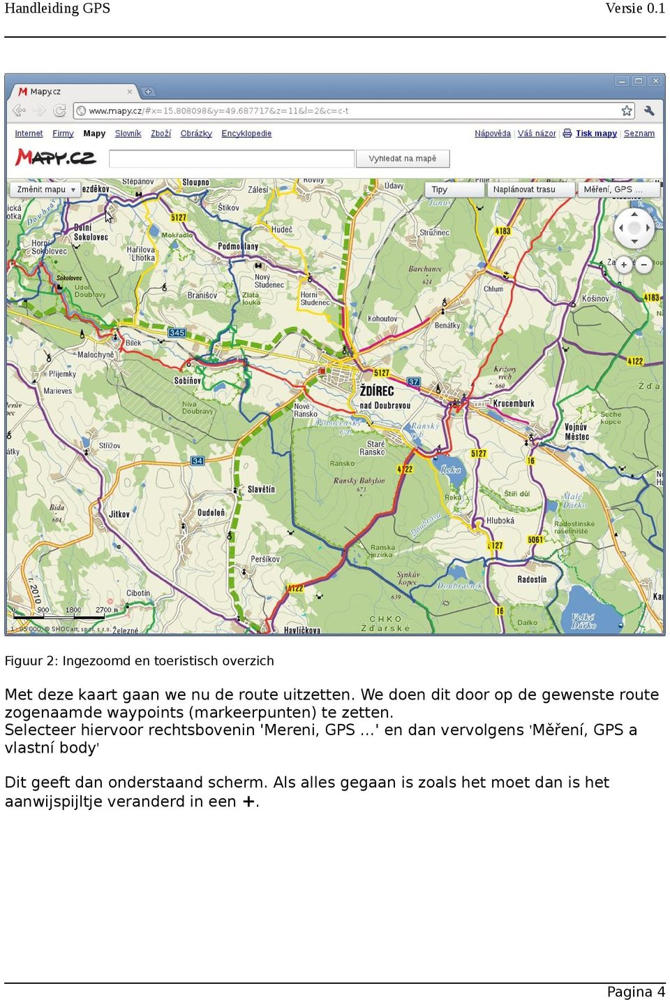 Selecteer hiervoor rechtsbovenin 'Mereni, GPS ' en dan vervolgens 'Měření, GPS a vlastní body' Dit