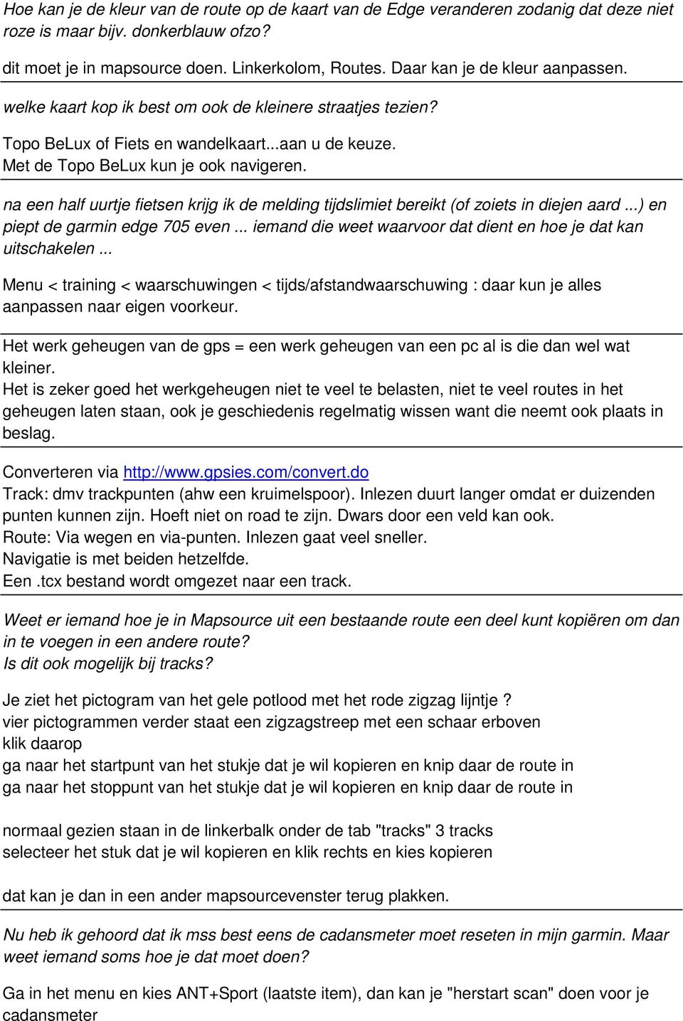 na een half uurtje fietsen krijg ik de melding tijdslimiet bereikt (of zoiets in diejen aard...) en piept de garmin edge 705 even... iemand die weet waarvoor dat dient en hoe je dat kan uitschakelen.