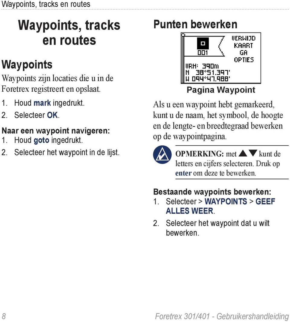 Punten bewerken Pagina Waypoint Als u een waypoint hebt gemarkeerd, kunt u de naam, het symbool, de hoogte en de lengte- en breedtegraad bewerken op de waypointpagina.