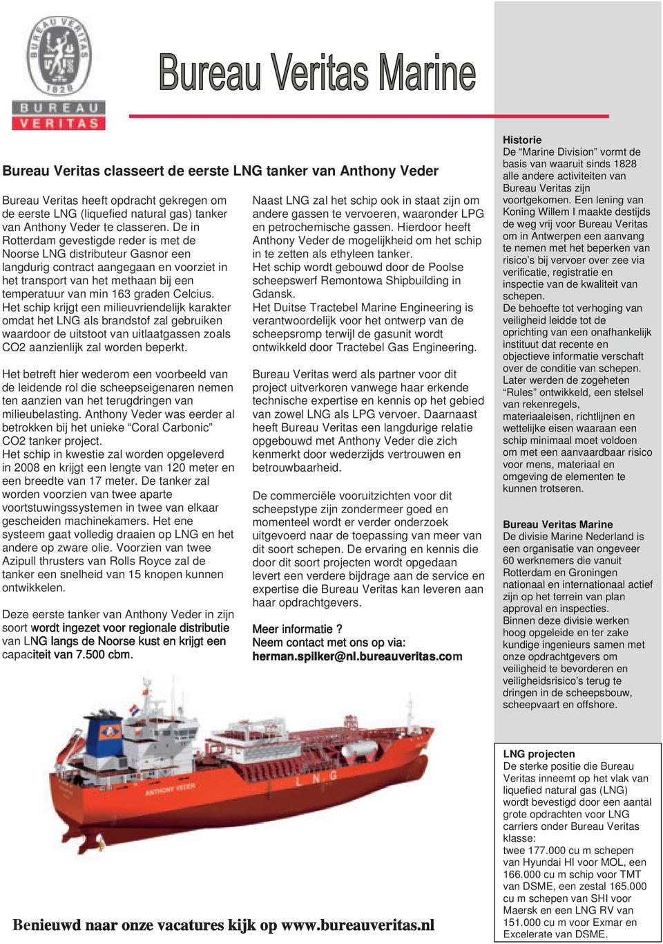 Het schip krijgt een milieuvriendelijk karakter omdat het LNG als brandstof zal gebruiken waardoor de uitstoot van uitlaatgassen zoals CO2 aanzienlijk zal worden beperkt.