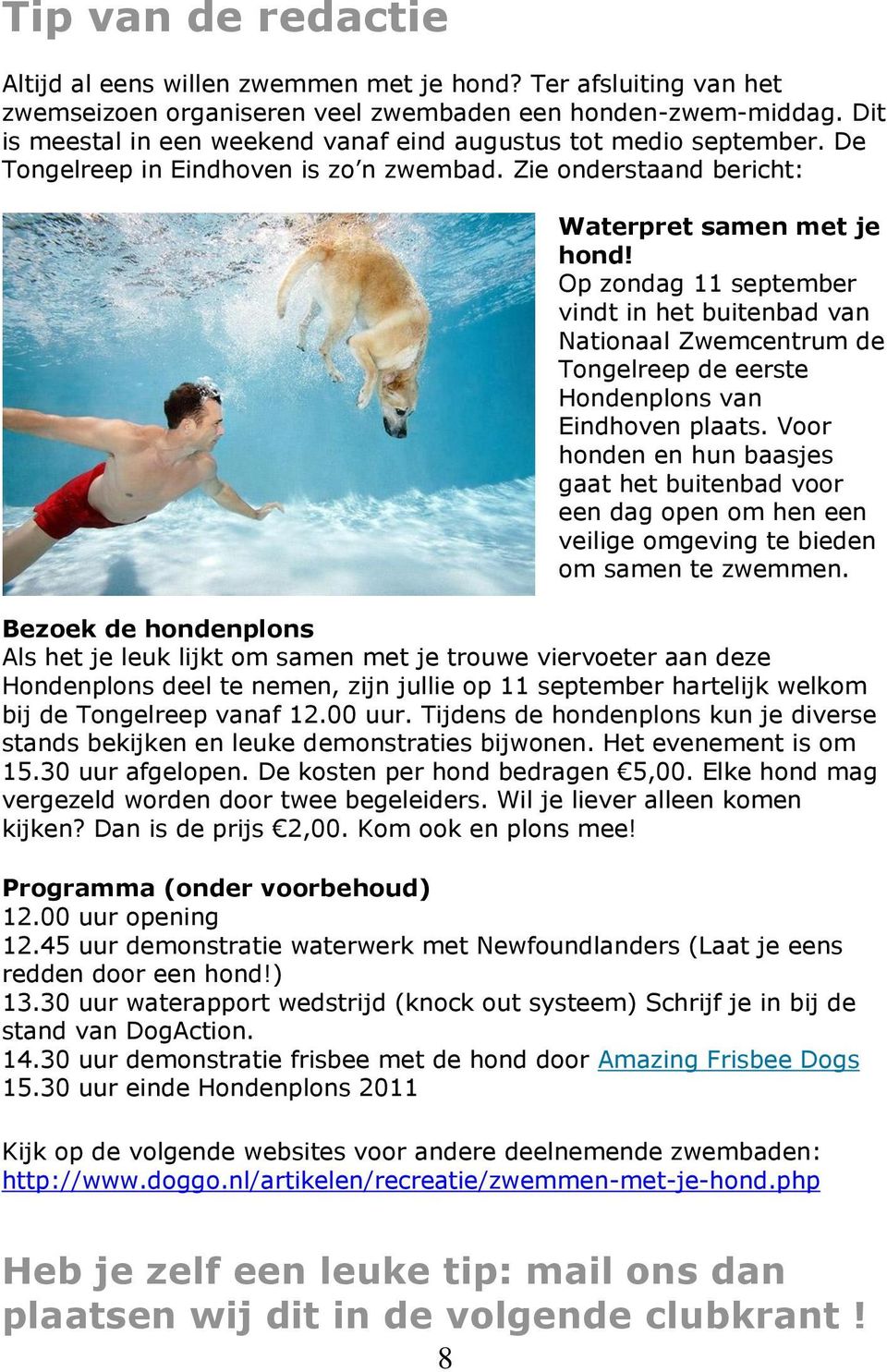 Op zondag 11 september vindt in het buitenbad van Nationaal Zwemcentrum de Tongelreep de eerste Hondenplons van Eindhoven plaats.