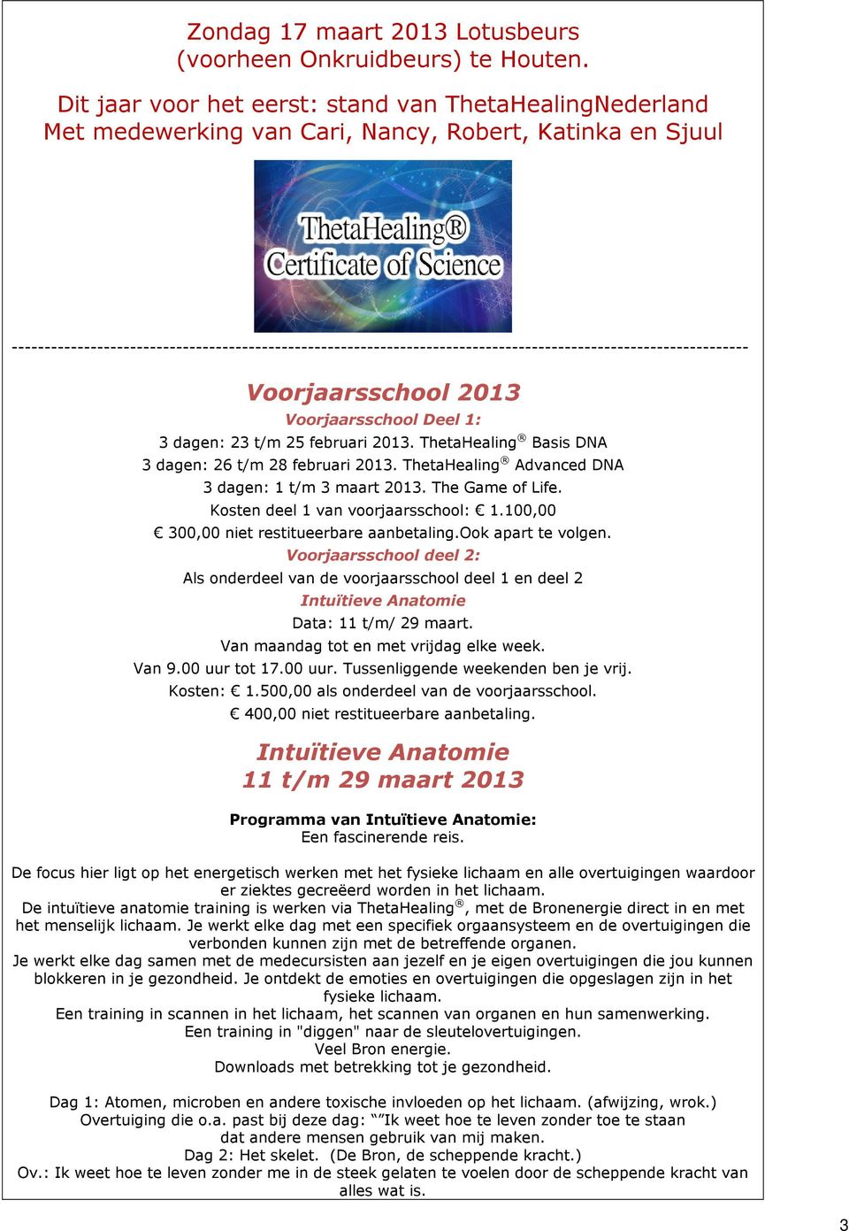 ---------------------------------------------------------------------------------------------------------------- Voorjaarsschool 2013 Voorjaarsschool Deel 1: 3 dagen: 23 t/m 25 februari 2013.