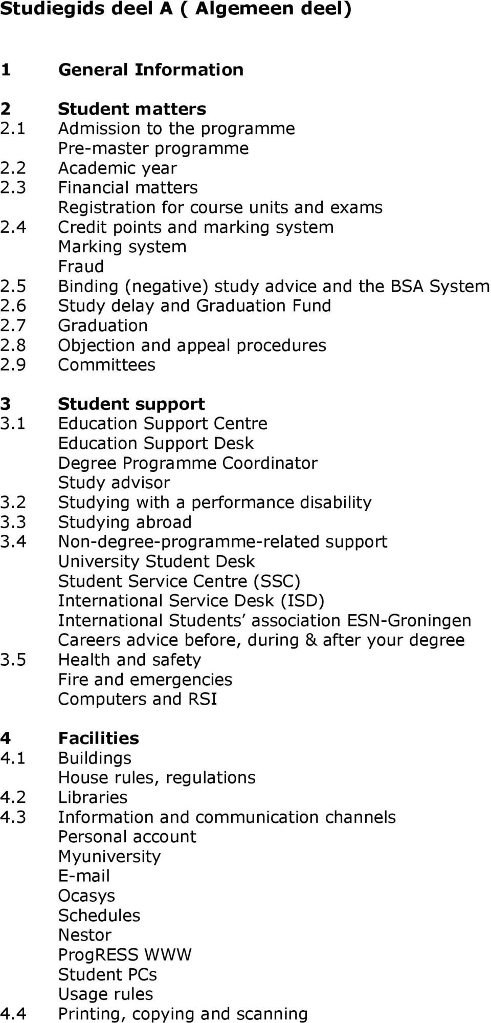 6 Study delay and Graduation Fund 2.7 Graduation 2.8 Objection and appeal procedures 2.9 Committees 3 Student support 3.