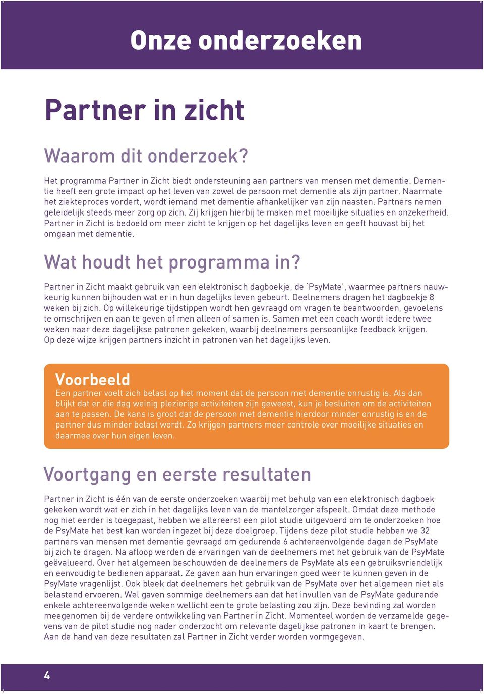 Partners nemen geleidelijk steeds meer zorg op zich. Zij krijgen hierbij te maken met moeilijke situaties en onzekerheid.