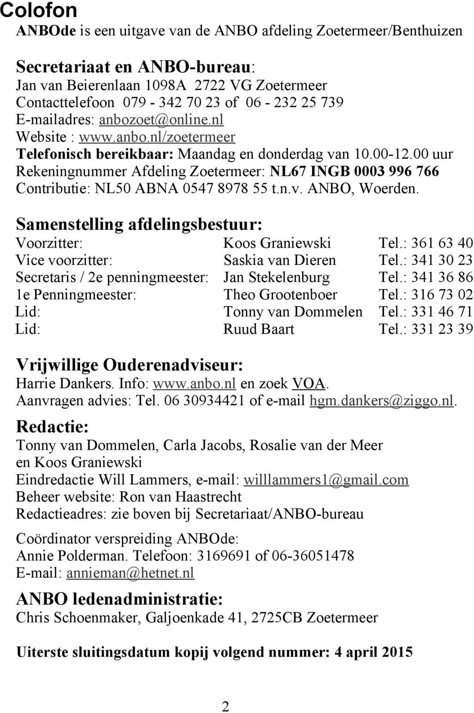 00 uur Rekeningnummer Afdeling Zoetermeer: NL67 INGB 0003 996 766 Contributie: NL50 ABNA 0547 8978 55 t.n.v. ANBO, Woerden.