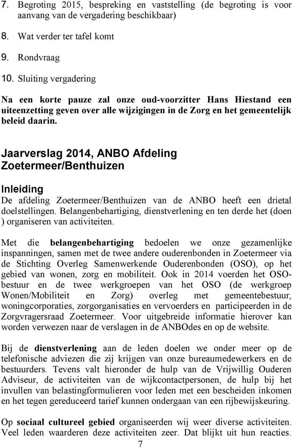 Jaarverslag 2014, ANBO Afdeling Zoetermeer/Benthuizen Inleiding De afdeling Zoetermeer/Benthuizen van de ANBO heeft een drietal doelstellingen.