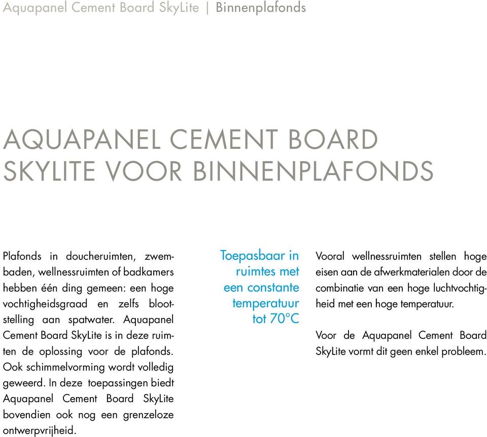 In deze toepassingen biedt Aquapanel Cement Board SkyLite bovendien ook nog een grenze loze ontwerpvrijheid.
