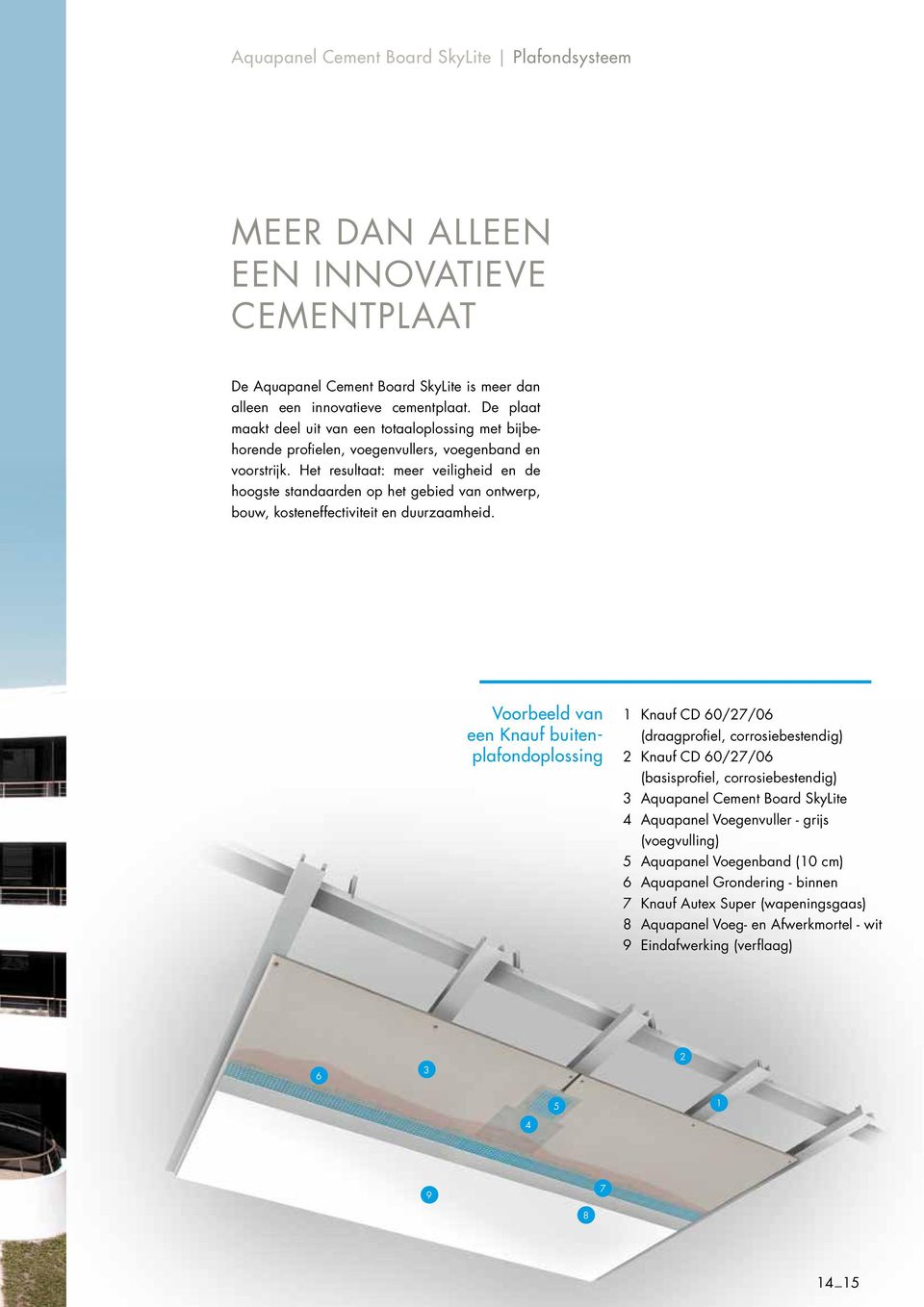 Het resultaat: meer veiligheid en de hoogste standaarden op het gebied van ontwerp, bouw, kosteneffectiviteit en duurzaamheid.