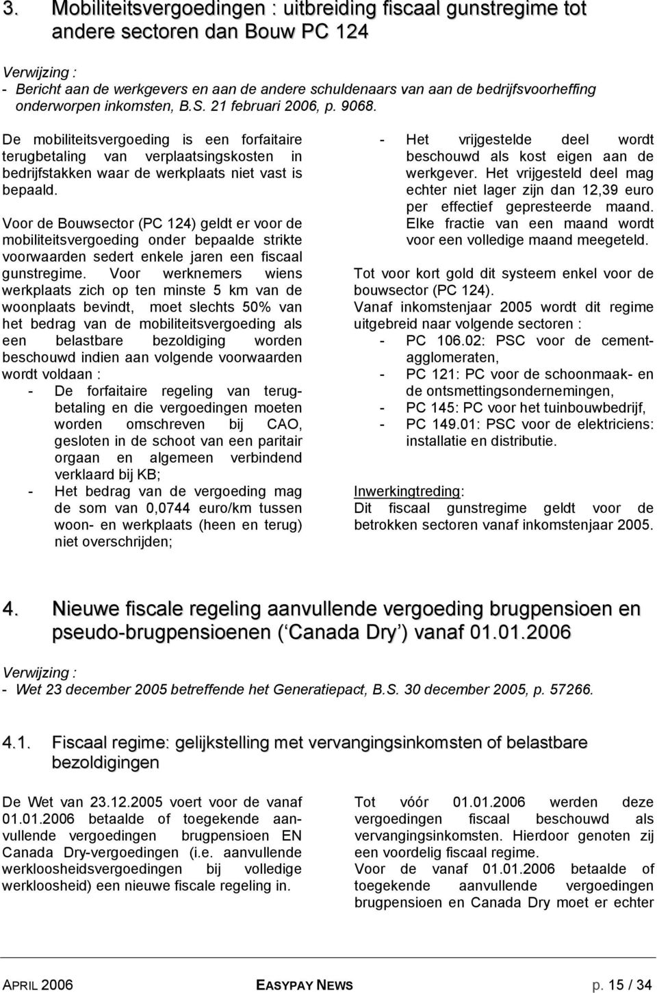 Voor de Bouwsector (PC 124) geldt er voor de mobiliteitsvergoeding onder bepaalde strikte voorwaarden sedert enkele jaren een fiscaal gunstregime.